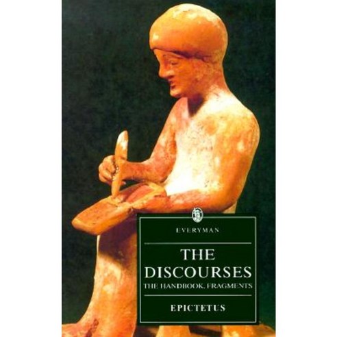 The Discourses of Epictetus: The Handbook Fragments Paperback, Everyman Paperback