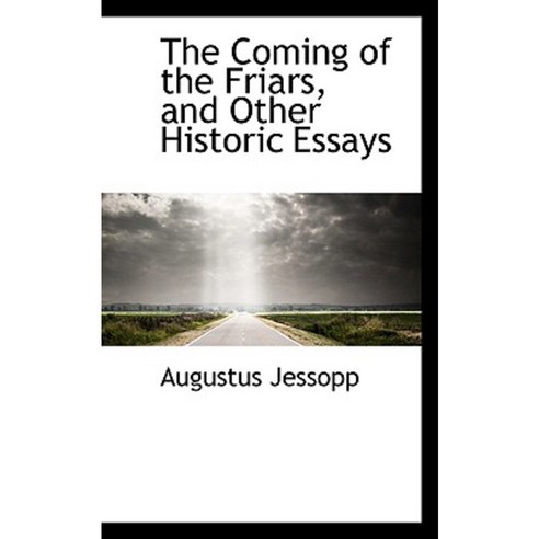 The Coming of the Friars and Other Historic Essays Paperback, BiblioLife