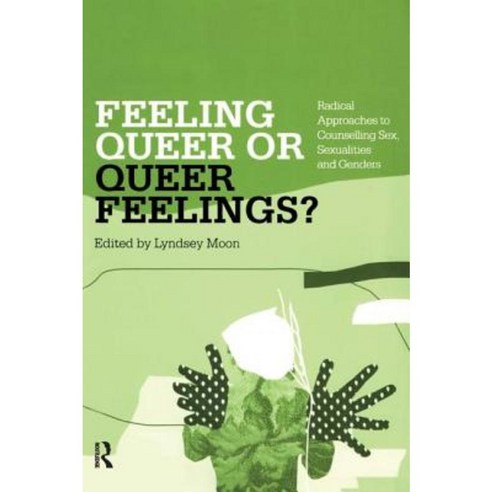 Feeling Queer or Queer Feelings?: Radical Approaches to Counselling Sex Sexualities and Genders Paperback, Routledge