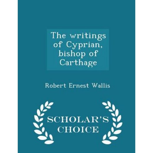The Writings of Cyprian Bishop of Carthage - Scholar''s Choice Edition Paperback