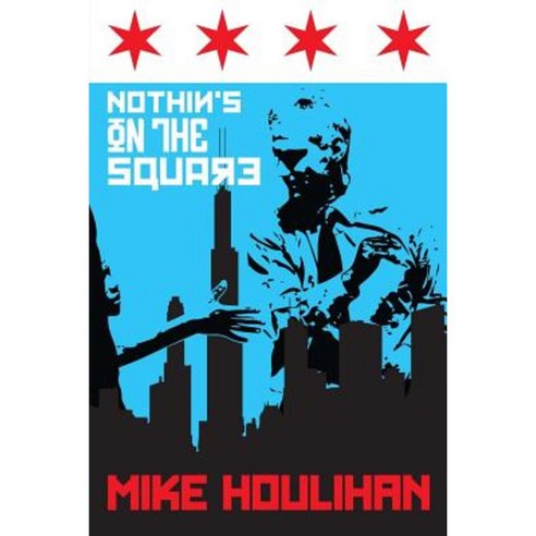 Nothin''s on the Square: 82 Days on the Mayoral Campaign Trail Making History in Chicago 2015 Paperback, Gatekeeper Press