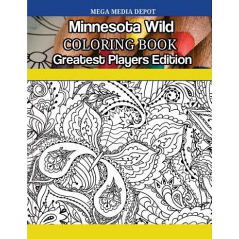 Minnesota Wild Coloring Book Greatest Players Edition Paperback, Createspace Independent Publishing Platform