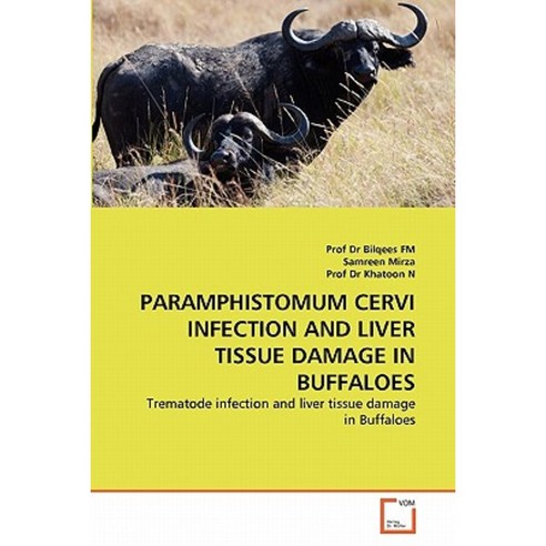 Paramphistomum Cervi Infection and Liver Tissue Damage in Buffaloes Paperback, VDM Verlag