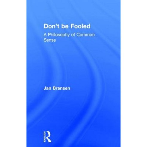 Don''t Be Fooled: A Philosophy of Common Sense Hardcover, Routledge ...