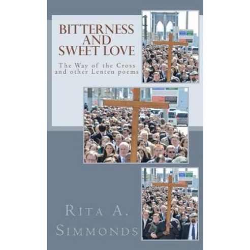 Bitterness and Sweet Love: The Way of the Cross and Other Lenten Poems Paperback, Createspace