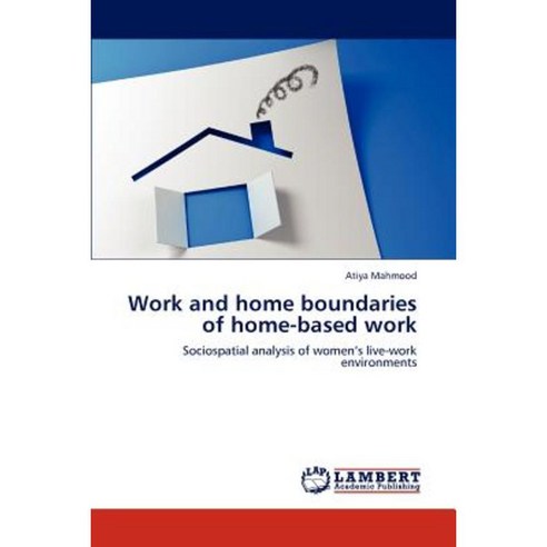 Work and Home Boundaries of Home-Based Work Paperback, LAP Lambert Academic Publishing