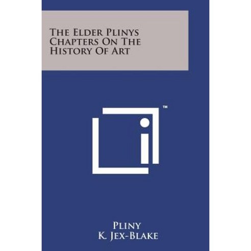 The Elder Plinys Chapters on the History of Art Paperback, Literary Licensing, LLC