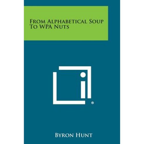 From Alphabetical Soup to Wpa Nuts Paperback, Literary Licensing, LLC