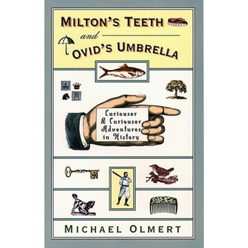 Milton''s Teeth & Ovid''s Umbrella: Curiouser and Curiouser Adventures in History Paperback, Touchstone Books