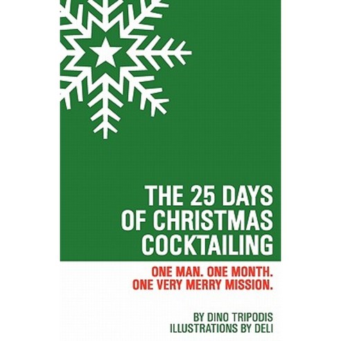 The 25 Days of Christmas Cocktailing: One Man. One Month. One Very Merry Mission. Paperback, Createspace