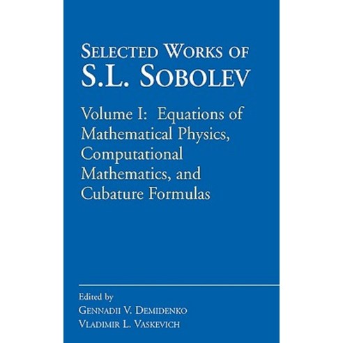 Selected Works of S.L. Sobolev: Volume I: Equations of Mathematical Physics Computational Mathematics and Cubature Formulas Hardcover, Springer