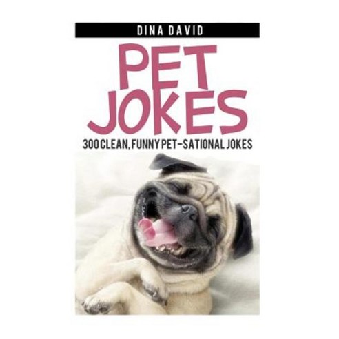 Pet Jokes: 300 Clean Funny Pet-Sational Jokes Paperback, Createspace Independent Publishing Platform