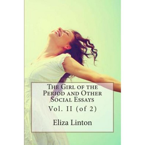The Girl of the Period and Other Social Essays: Vol. II (of 2) Paperback, Createspace