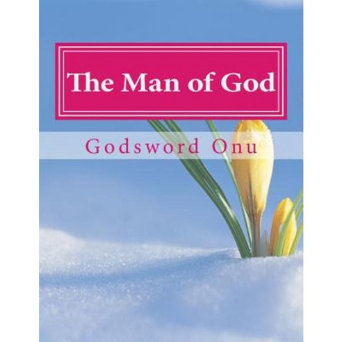 The Man of God: The One That Is Sent by God and Stands for Him Paperback, Createspace Independent Publishing Platform