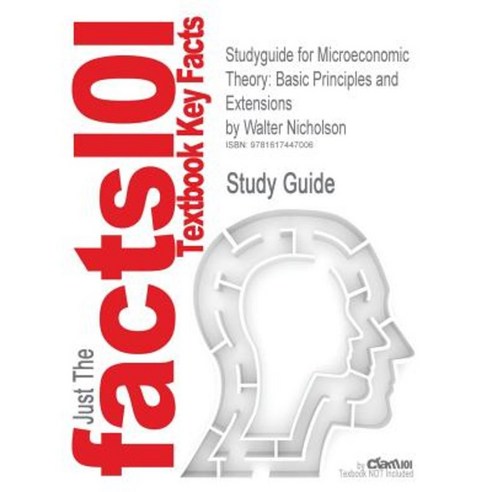 Studyguide for Microeconomic Theory: Basic Principles and Extensions by Nicholson Walter ISBN 9780324421620 Paperback, Cram101
