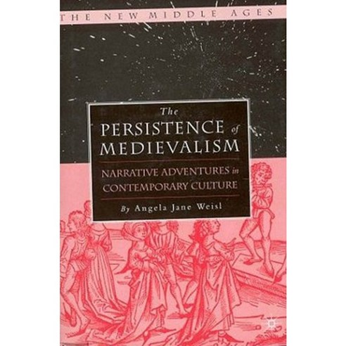 The Persistence of Medievalism: Narrative Adventures in Public Discourse Hardcover, Palgrave MacMillan