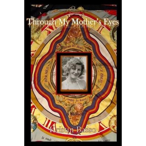 Through My Mother''s Eyes: A Memoir Paperback, Createspace Independent Publishing Platform