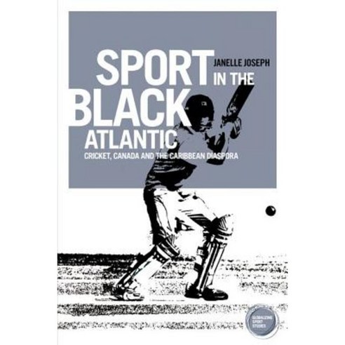 Sport in the Black Atlantic: Cricket Canada and the Caribbean Diaspora Hardcover, Manchester University Press