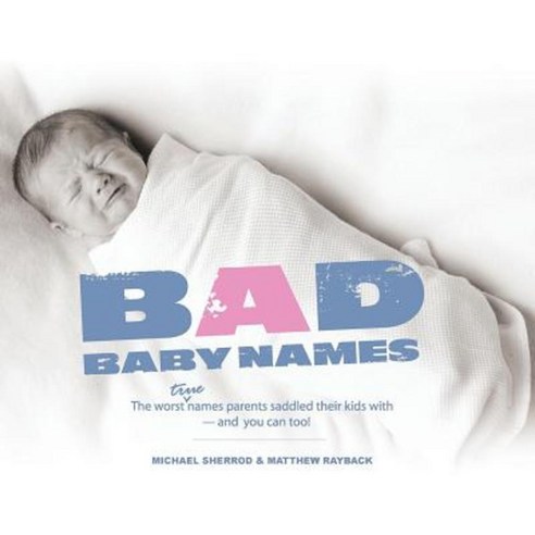 Bad Baby Names: The Worst True Names Parents Saddled Their Kids With and You Can Too! Paperback, Ancestry.com