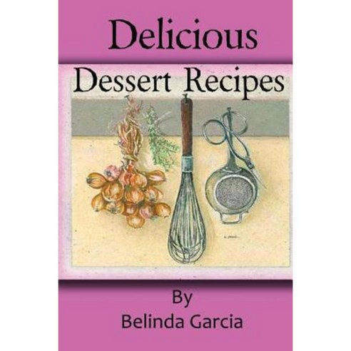 Delicious Dessert Recipes Paperback, Createspace Independent Publishing Platform