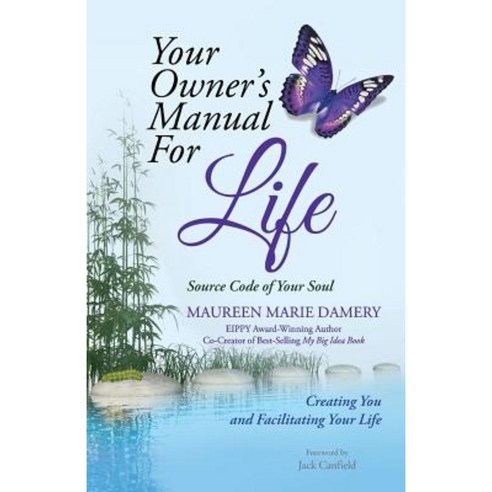 Your Owner''s Manual for Life: Source Code of Your Soul Creating You and Facilitating Your Life Paperback, Balboa Press