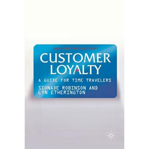 Customer Loyalty: A Guide for Time Travelers Paperback, Palgrave MacMillan