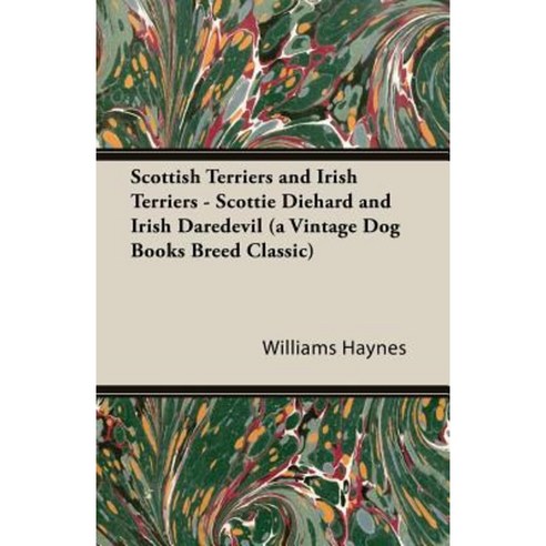 Scottish Terriers and Irish Terriers - Scottie Diehard and Irish Daredevil (a Vintage Dog Books Breed Classic) Paperback