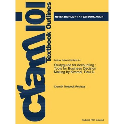 Studyguide for Accounting: Tools for Business Decision Making by Kimmel Paul D. ISBN 9780470087442 Paperback, Cram101