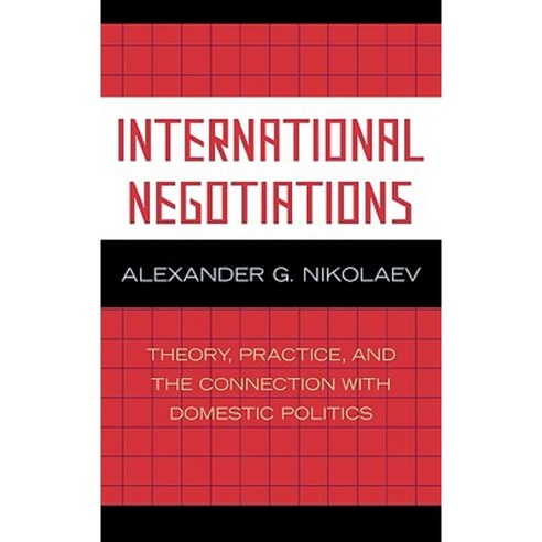 International Negotiations: Theory Practice and the Connection with Domestic Politics Hardcover, Lexington Books