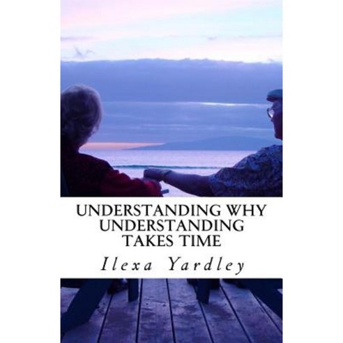Understanding Why Understanding Takes Time Paperback, Createspace - 가격 ...