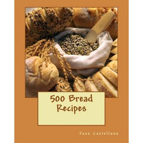 500 Bread Recipes Paperback, Createspace Independent Publishing Platform