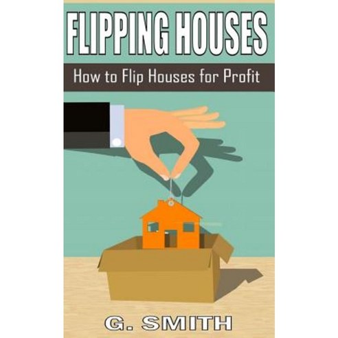 Flipping Houses: How to Flip Houses for Profit Paperback, Createspace Independent Publishing Platform