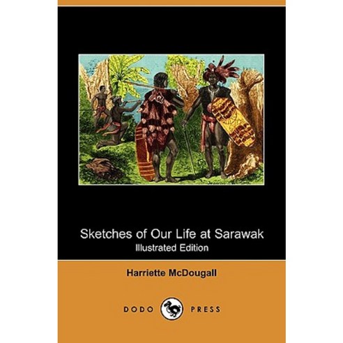 Sketches of Our Life at Sarawak (Illustrated Edition) (Dodo Press) Paperback, Dodo Press
