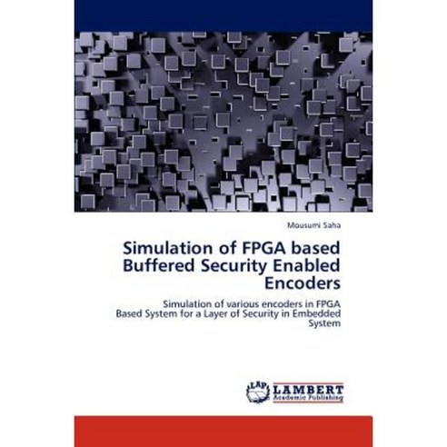 Simulation of FPGA Based Buffered Security Enabled Encoders Paperback, LAP Lambert Academic Publishing
