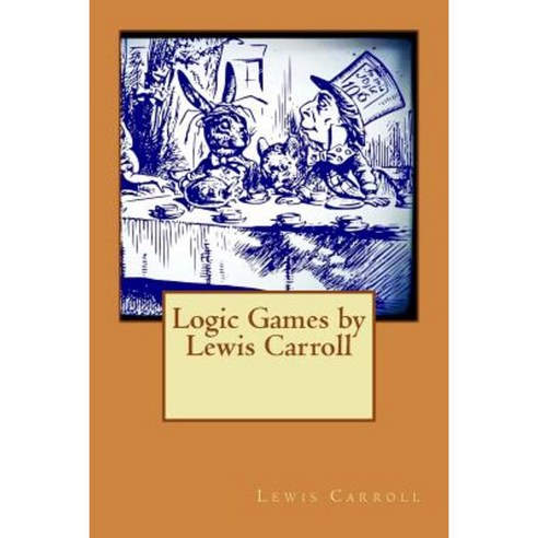 Logic Games by Lewis Carroll Paperback, Createspace Independent Publishing Platform
