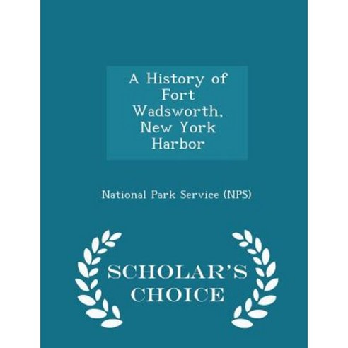 A History of Fort Wadsworth New York Harbor - Scholar''s Choice Edition Paperback