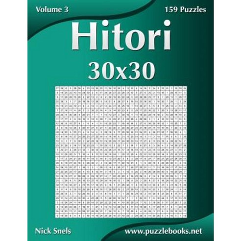 Hitori 30x30 - Volume 3 - 159 Logic Puzzles Paperback, Createspace Independent Publishing Platform