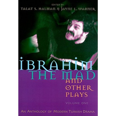 Ibrahim the Mad and Other Plays: An Anthology of Modern Turkish Drama Volume One Paperback, Syracuse University Press