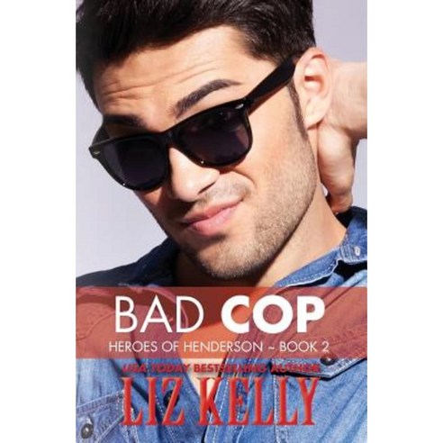 Bad Cop: Heroes of Henderson Book 2 Paperback, Kelly Girl Productions