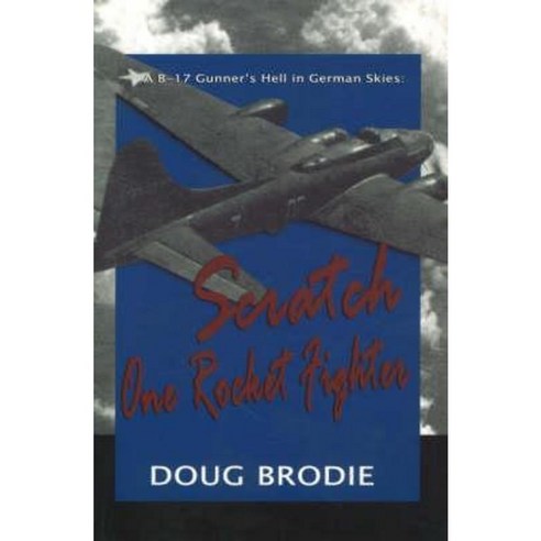 A B-17 Gunner''s Hell in German Skies: Scratch One Rocket Fighter Paperback, Robert Reed Publishers