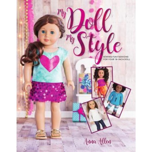 My Doll My Style: Sewing Fun Fashions for Your 18-Inch Doll Paperback ...