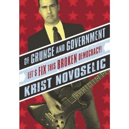 Of Grunge & Government: Let''s Fix This Broken Democracy! Paperback, Rdv Books