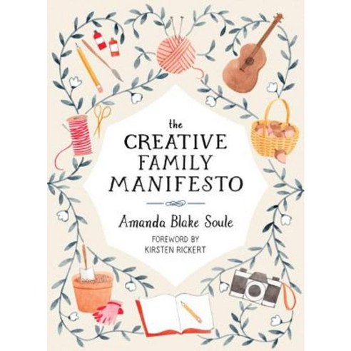 The Creative Family Manifesto: Encouraging Imagination and Nurturing Family Connections Paperback, Roost Books