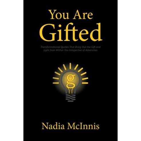 You Are Gifted: Transformational Quotes That Bring Out the Gift and Light from Within You Irrespective of Adversities Paperback, Authorhouse