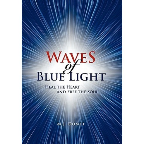 Waves of Blue Light: Heal the Heart and Free the Soul Hardcover, Xlibris