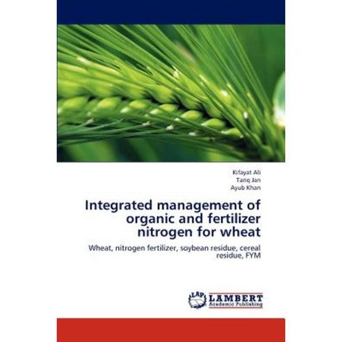 Integrated Management of Organic and Fertilizer Nitrogen for Wheat Paperback, LAP Lambert Academic Publishing
