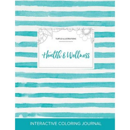 Adult Coloring Journal: Health & Wellness (Turtle Illustrations Turquoise Stripes) Paperback, Adult Coloring Journal Press