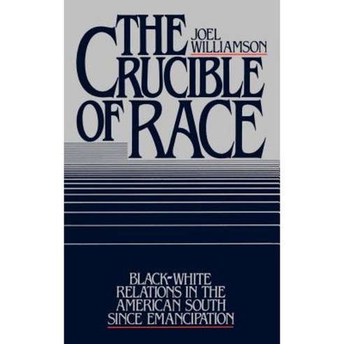 The Crucible of Race: Black-White Relations in the American South Since Emancipation Hardcover, Oxford University Press, USA