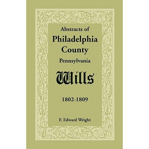 Abstracts of Philadelphia County [Pennsylvania] Wills 1802-1809 Paperback, Heritage Books