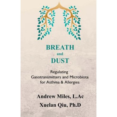 Breath and Dust: Regulating Gasotransmitters and Microbiota for Asthma & Allergies Paperback, Herbmedrx